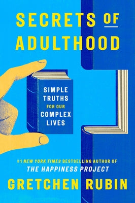 Secrets of Adulthood: Simple Truths for Our Complex Lives by Rubin, Gretchen