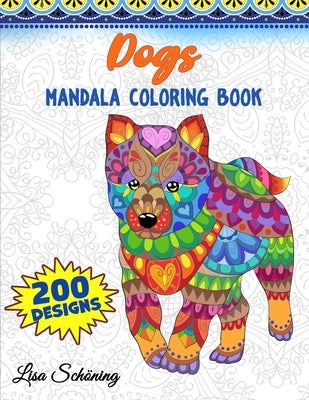 Dogs Mandala Coloring Book: 200 Designs to Color, Stress Relieving Mandala Book, Promote Mindfulness and Practice Creativity by Schoning, Lisa