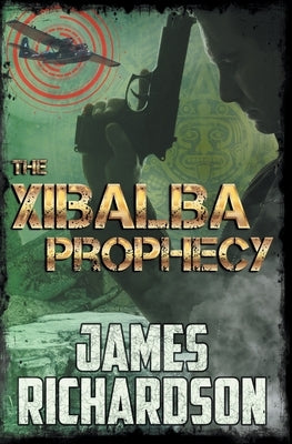 The Xibalba Prophecy by Richardson, James