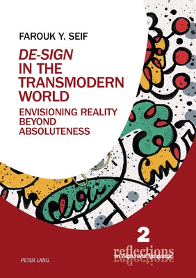 De-Sign in the Transmodern World: Envisioning Reality Beyond Absoluteness by Petrilli, Susan