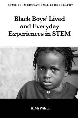 Black Boys' Lived and Everyday Experiences in Stem by Wilson, Kimi