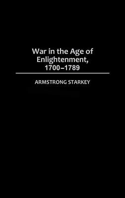 War in the Age of the Enlightenment, 1700-1789 by Starkey, Armstrong