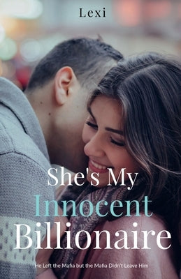 She's My Innocent Billionaire: He Left the Mafia but the Mafia Didn't Leave Him by Lexi