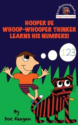 Hooper De Whoop-Whooper Thinker Learns His Numbers! by Keagan, Doc