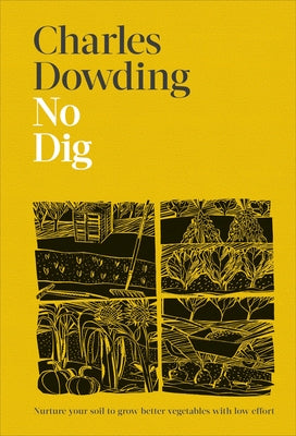 No Dig: Nurture Your Soil to Grow Better Veg with Less Effort by Dowding, Charles