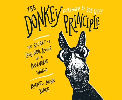 The Donkey Principle: The Secret to Long-Haul Living in a Racehorse World by Ridge, Rachel Anne