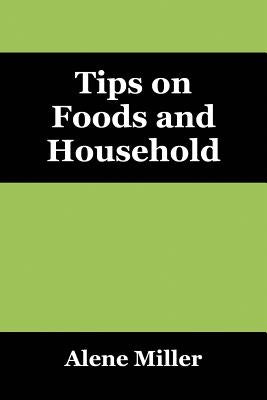 Tips on Foods and Household by Miller, Alene