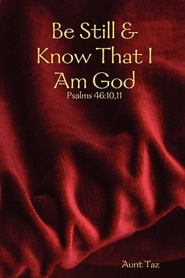 Be Still & Know That I Am God by Aunt Taz, Taz