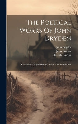 The Poetical Works Of John Dryden: Containing Original Poems, Tales, And Translations by Dryden, John