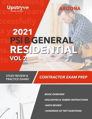 2021 Arizona PSI B General Residential Contractor - Volume 2: Study Review & Practice Exams by Inc, Upstryve