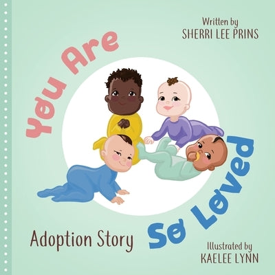 You Are So Loved - Adoption Story by Prins, Sherri Lee