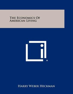 The Economics of American Living by Heckman, Harry Weber