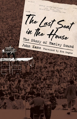 Last Seat in the House: The Story of Hanley Sound by Kane, John