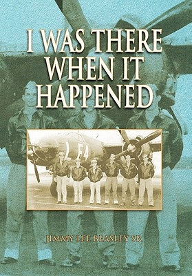 I Was There When It Happened by Jimmy Lee Beasley Sr.