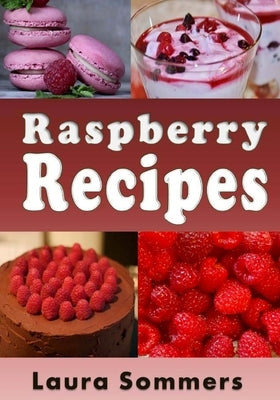 Raspberry Recipes by Sommers, Laura