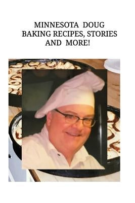 Minnesota Doug Baking Recipes, Stories, and More! by Pearson, Doug