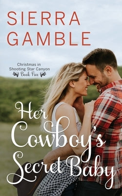 Her Cowboy's Secret Baby: Clean Contemporary Cowboy Romance by Gamble, Sierra