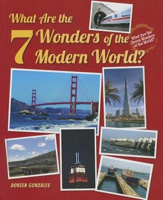 What Are the 7 Wonders of the Modern World? by Gonzales, Doreen