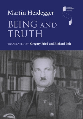 Being and Truth by Heidegger, Martin