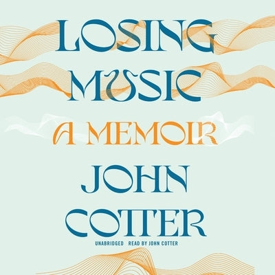 Losing Music: A Memoir by Cotter, John