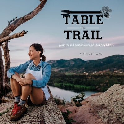 Table to Trail by Cowan, Marty M.