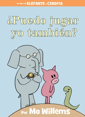 ¿Puedo Jugar Yo También? (an Elephant & Piggie Book, Spanish Edition) by Willems, Mo