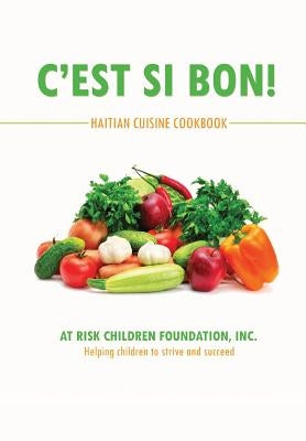 C'est Si Bon!: Haitian Cuisine Cookbook by At Risk Children Foundation, Inc