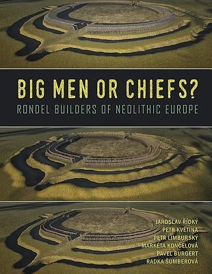 Big Men or Chiefs?: Rondel Builders of Neolithic Europe by &#344;ídký, Jaroslav