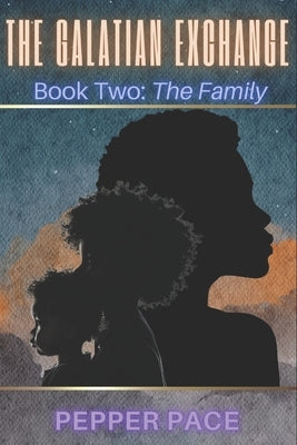 The Galatian Exchange: Book Two: The Family by Pace, Pepper