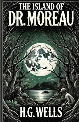 The Island Of Doctor Moreau(Illustrated) by Wells, H. G.