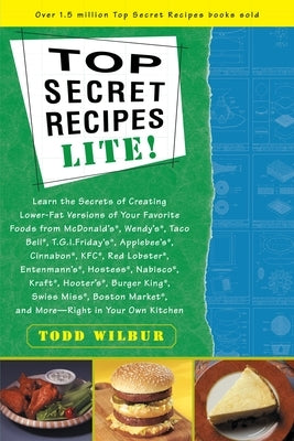 Top Secrets Recipes-Lite!: Creating Reduced-Fat Kitchen Clones of America's Favorite Brand-Name Foods by Wilbur, Todd