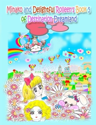 Minako and Delightful Rolleen's Book 5 of Destination Dreamland by Kong