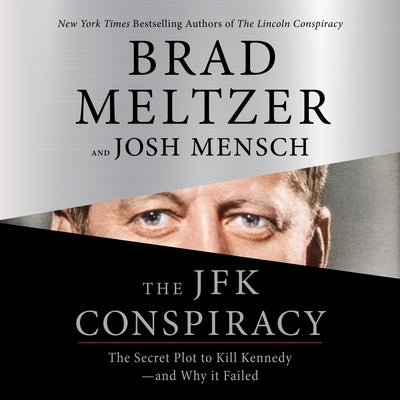 The JFK Conspiracy: The Secret Plot to Kill Kennedy--And Why It Failed by Meltzer, Brad