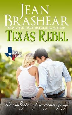 Texas Rebel: The Gallaghers of Sweetgrass Springs by Brashear, Jean