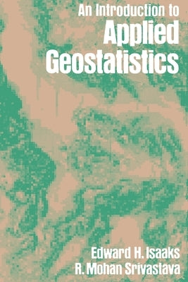 An Introduction to Applied Geostatistics by Isaaks, Edward H.