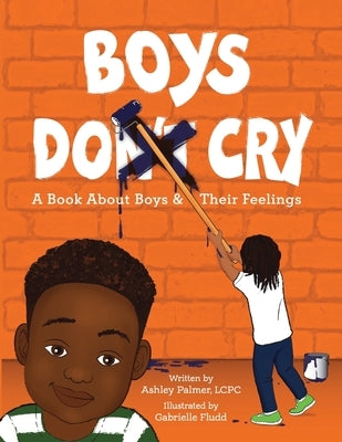 Boys Do Cry: A book about boys & their feelings by Palmer, Ashley