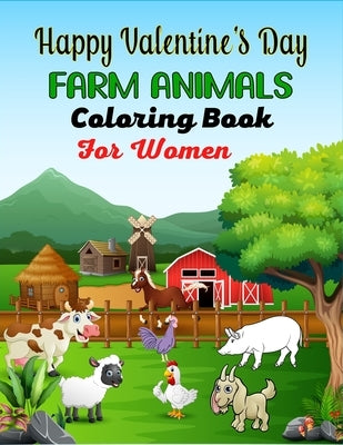 Happy Valentine's Day FARM ANIMALS Coloring Book For Women: Large Print Horse Pig Chickens, Sheep and Goat Adult Coloring Book For Stress Relief and R by Publications, Ensumongr