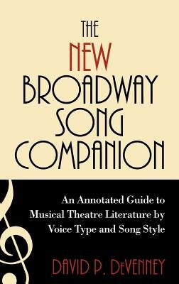 The New Broadway Song Companion: An Annotated Guide to Musical Theatre Literature by Voice Type and Song Style by Devenney, David P.