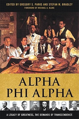 Alpha Phi Alpha: A Legacy of Greatness, the Demands of Transcendence by Parks, Gregory S.