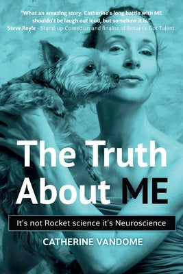 The Truth About ME: It's not Rocket science. It's Neuroscience. by Vandome, Catherine