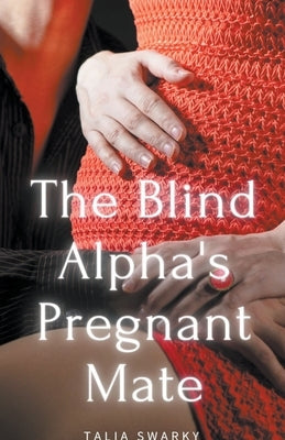 The Blind Alpha's Pregnant Mate by Swarky, Talia