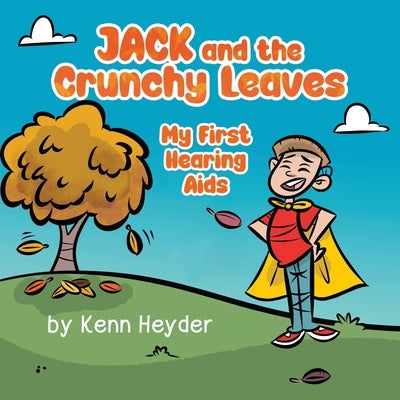 Jack and the Crunchy Leaves: My First Hearing Aids by Heyder, Kenn