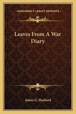 Leaves From A War Diary by Harbord, James G.