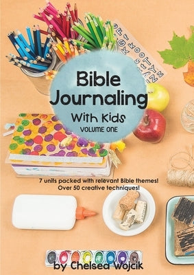 Bible Journaling with Kids by Wojcik, Chelsea A.