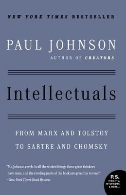 Intellectuals: From Marx and Tolstoy to Sartre and Chomsky by Johnson, Paul