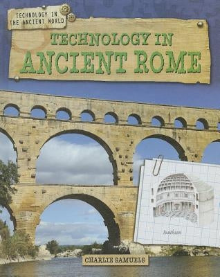 Technology in Ancient Rome by Samuels, Charlie