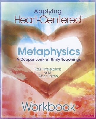 Applying Heart-Centered Metaphysics by Hasselbeck, Paul