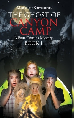 The Ghost of Canyon Camp: A Four Cousins Mystery by Krivchenia, Margaret