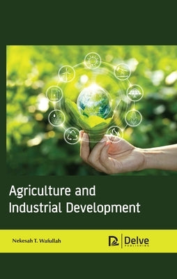 Agriculture and Industrial Development by Wafullah, Nekesah T.