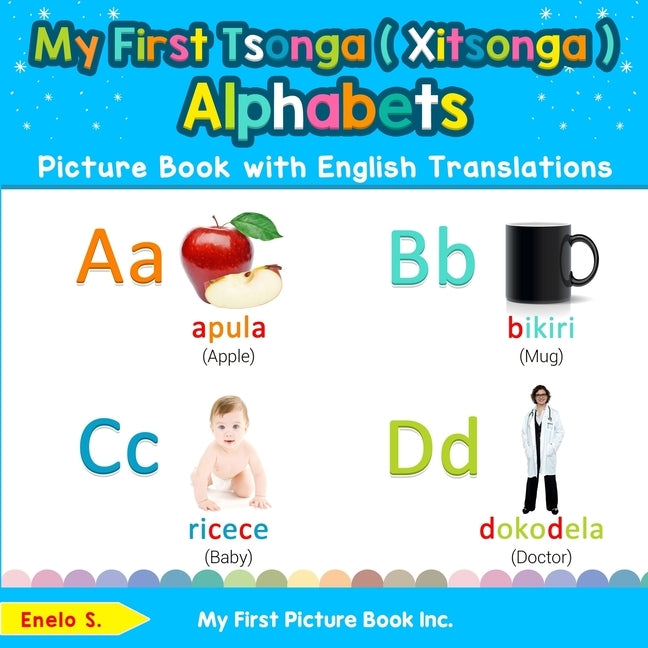 My First Tsonga ( Xitsonga ) Alphabets Picture Book with English Translations: Bilingual Early Learning & Easy Teaching Tsonga ( Xitsonga ) Books for by S, Enelo